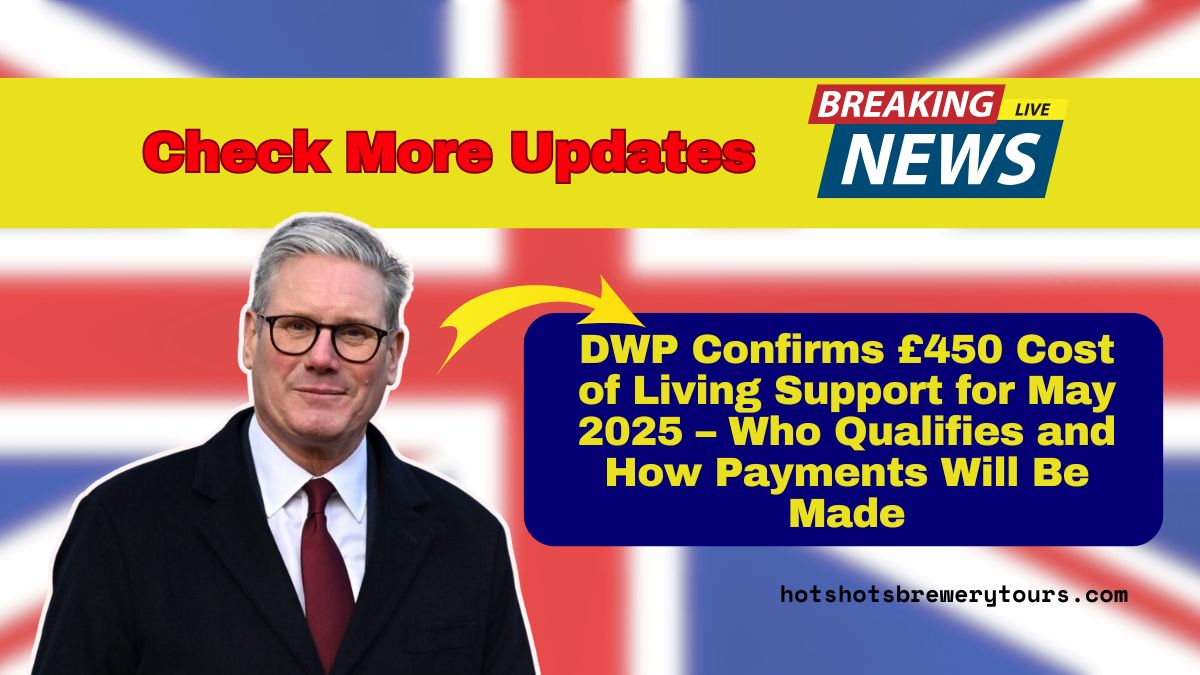 DWP Confirms £450 Cost of Living Support for May 2025 – Who Qualifies and How Payments Will Be Made