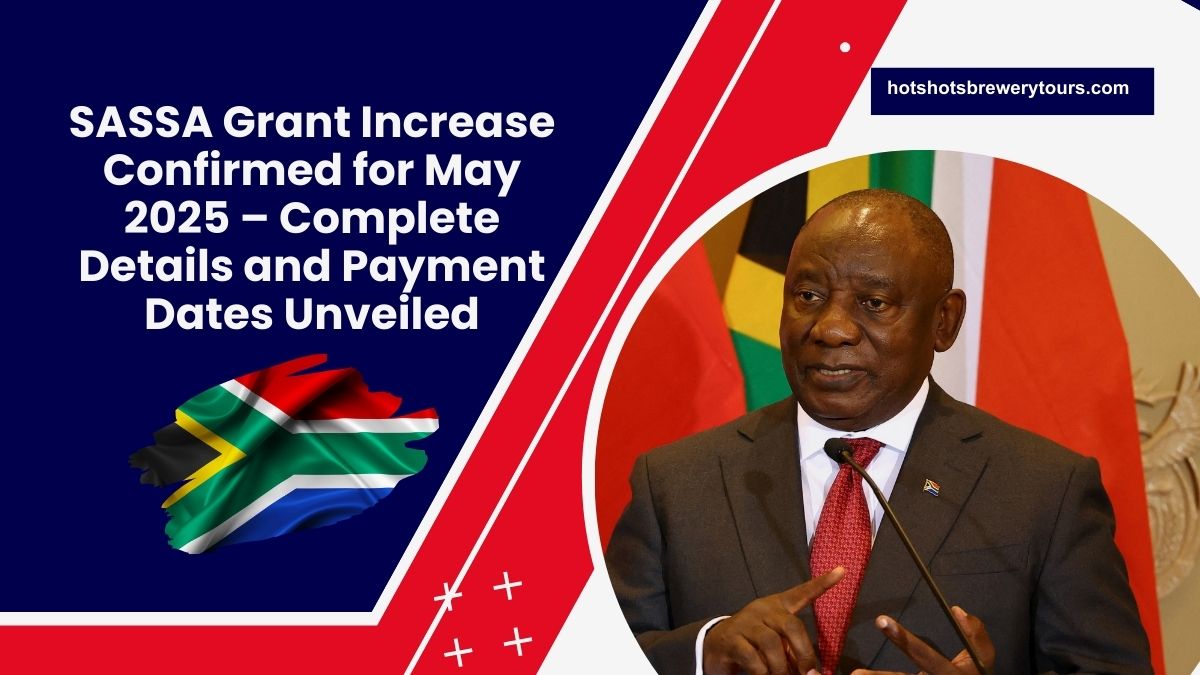 SASSA Grant Increase Confirmed for May 2025 – Complete Details and Payment Dates Unveiled