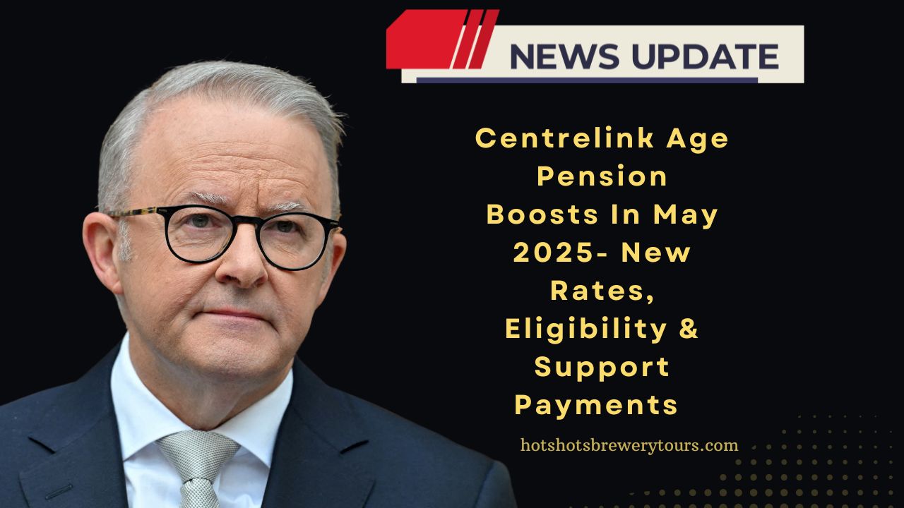 Centrelink Age Pension Boosts In May 2025- New Rates, Eligibility, And Support Payments Explained​
